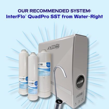 Our Recommended System: InterFlo® QuadPro SST from Water-Right